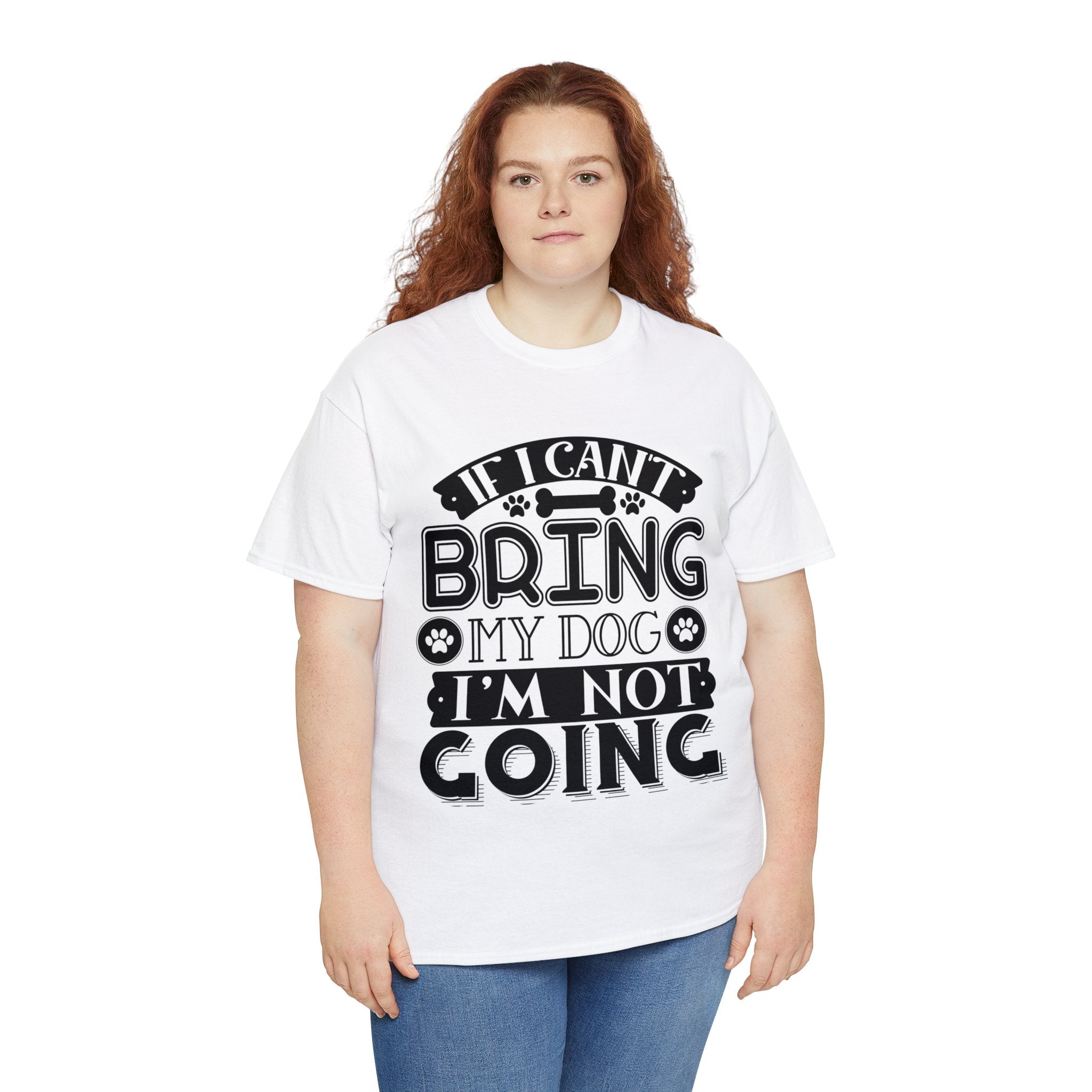 Dog T-Shirt: If I Can't Bring Dog I'm Not Going Dog T-Shirt: If I Can't Bring Dog I'm Not Going