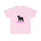 Pug: Life is Better with a Pug T-Shirt Pug: Life is Better with a Pug T-Shirt