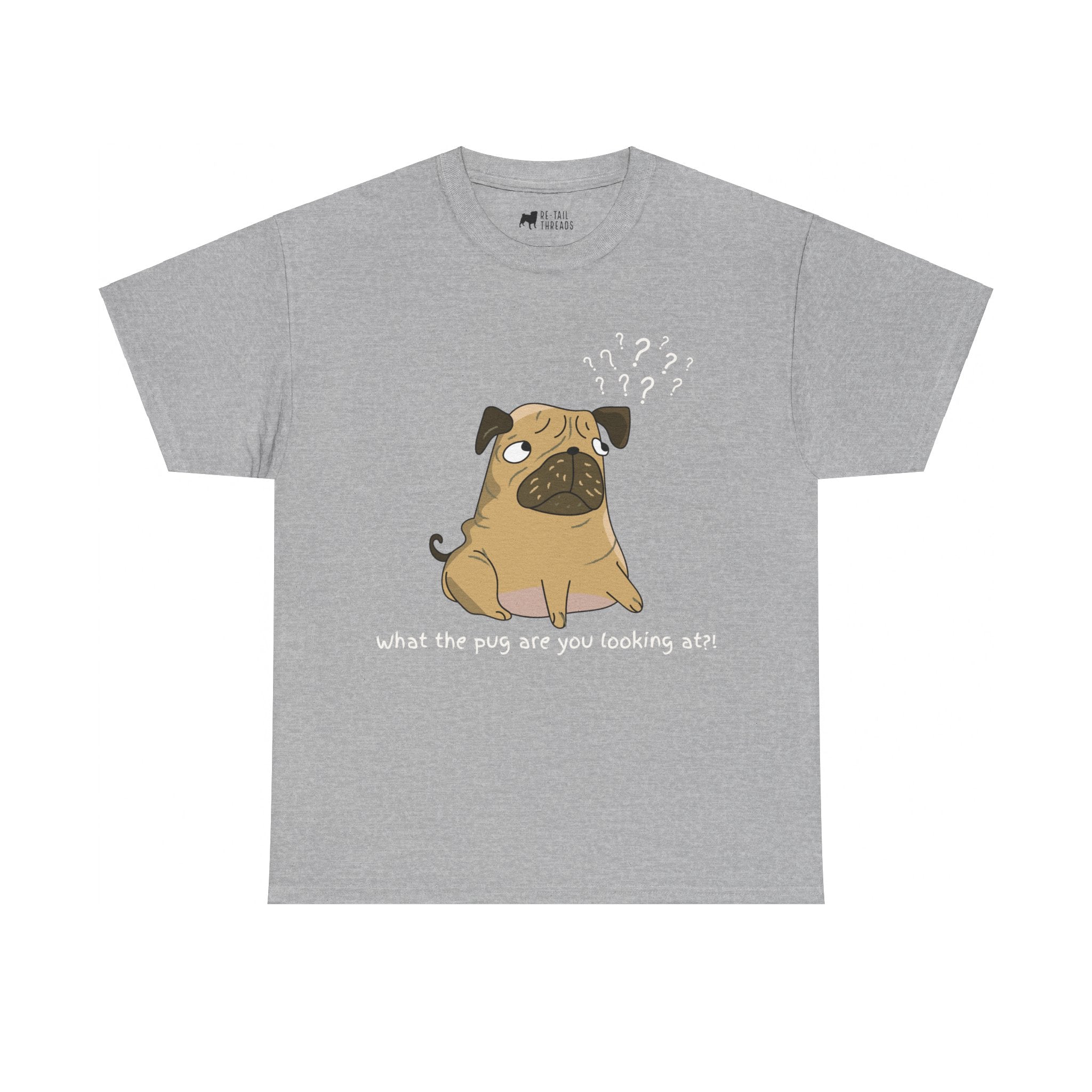 Pug T-Shirt: What The Pug Are You Looking At Pug T-Shirt: What The Pug Are You Looking At