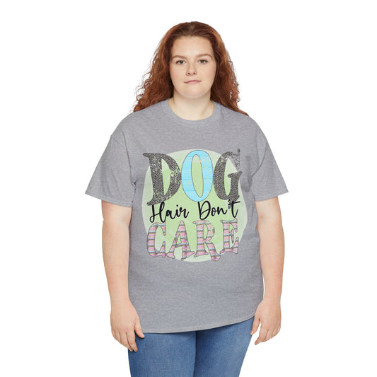 Dog T-Shirt: Dog Hair Don't Care