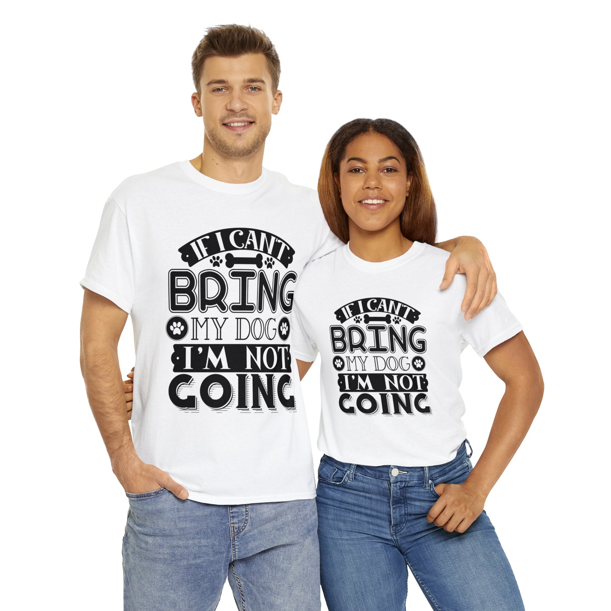 Dog T-Shirt: If I Can't Bring Dog I'm Not Going Dog T-Shirt: If I Can't Bring Dog I'm Not Going