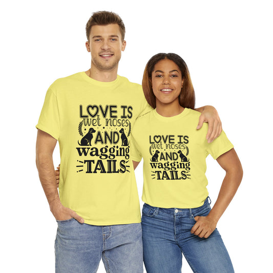 Dog T-Shirt: Love Wet Noses Wagging Tails