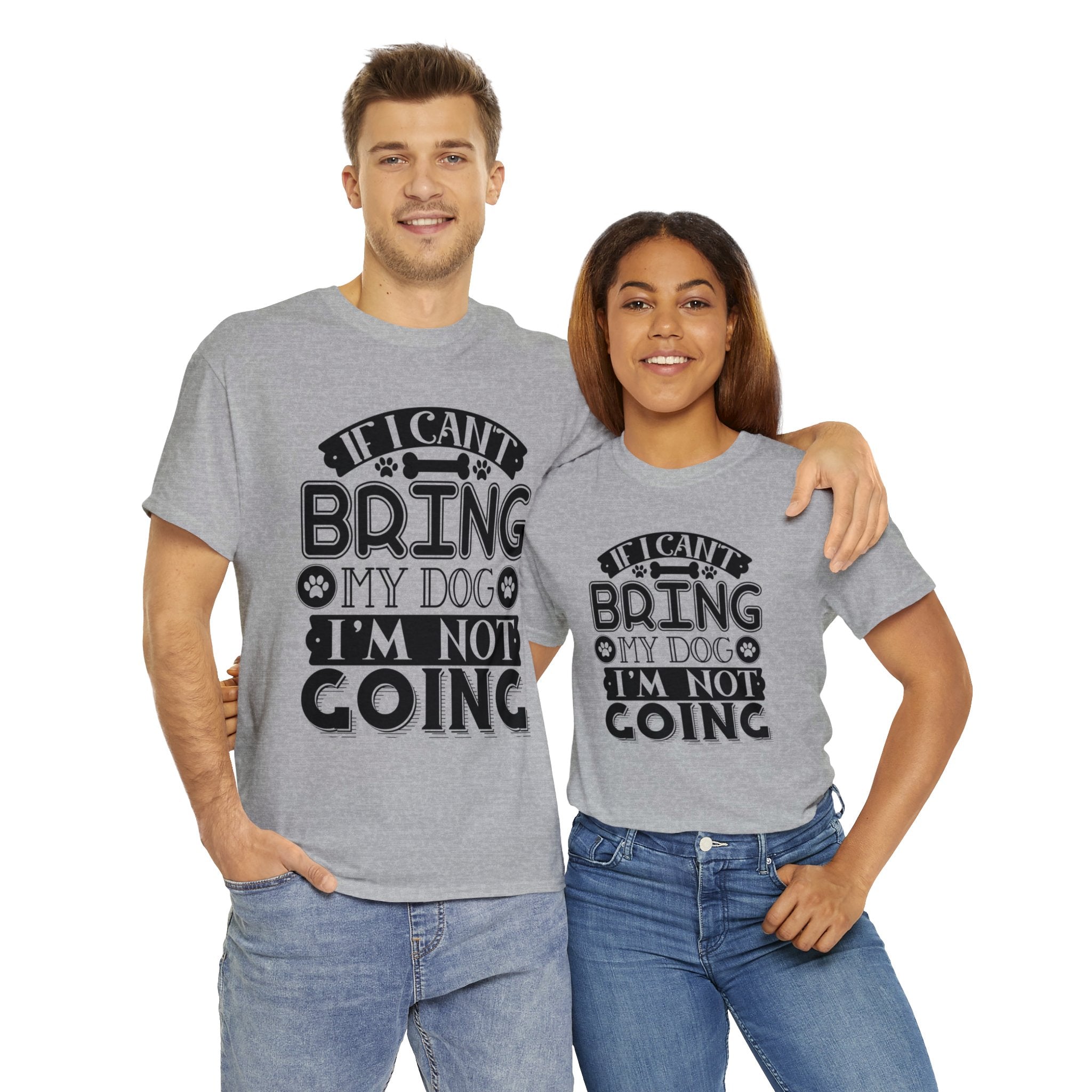 Dog T-Shirt: If I Can't Bring Dog I'm Not Going Dog T-Shirt: If I Can't Bring Dog I'm Not Going