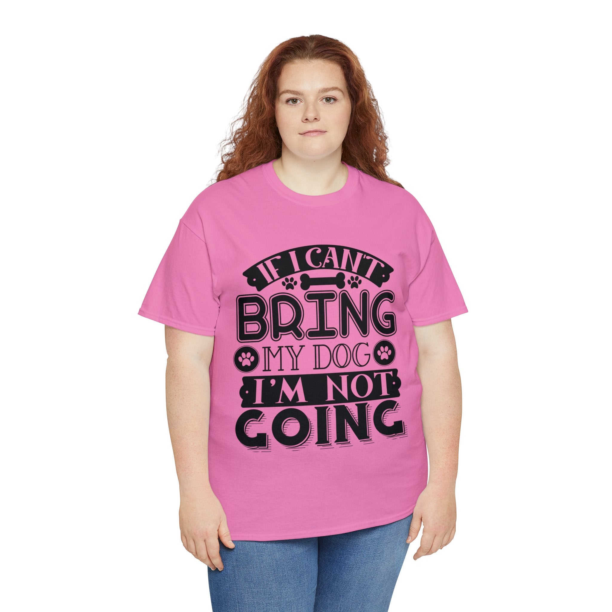 Dog T-Shirt: If I Can't Bring Dog I'm Not Going Dog T-Shirt: If I Can't Bring Dog I'm Not Going
