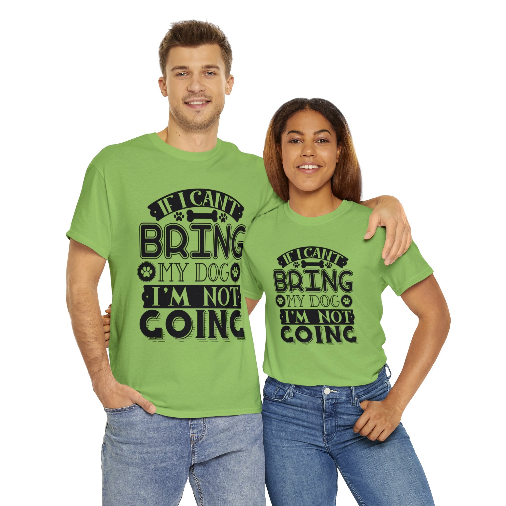 Dog T-Shirt: If I Can't Bring Dog I'm Not Going Dog T-Shirt: If I Can't Bring Dog I'm Not Going