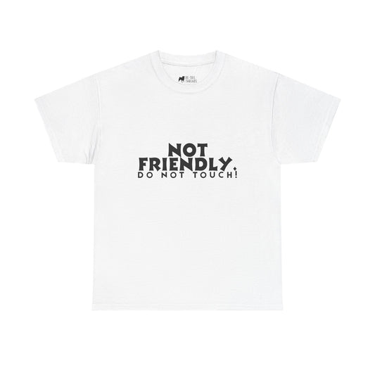 Not Friendly. Do Not Touch. T-Shirt — Funny Unhinged Graphic Tee