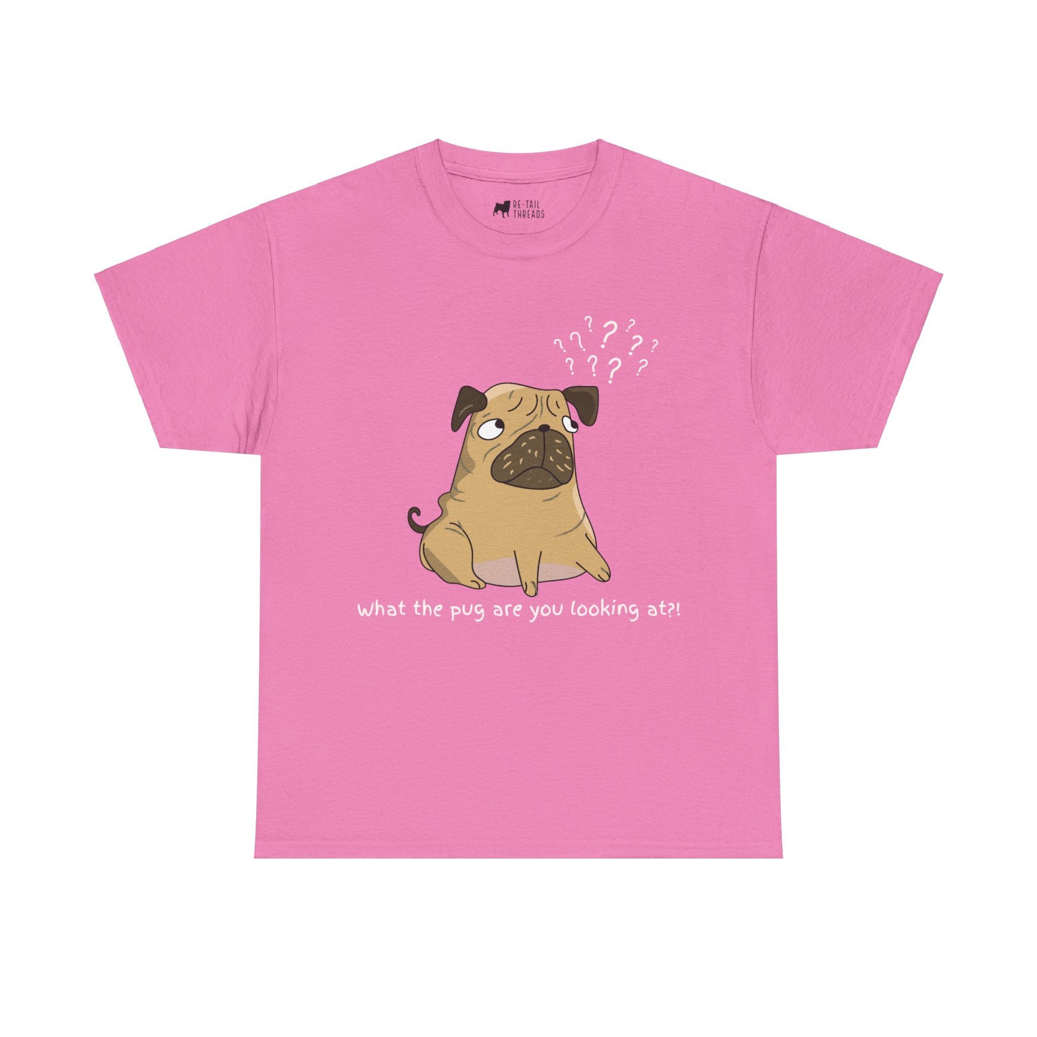 Pug T-Shirt: What The Pug Are You Looking At Pug T-Shirt: What The Pug Are You Looking At