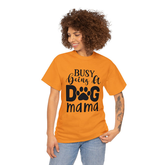 Dog T-Shirt: Busy Being A Dog Mama