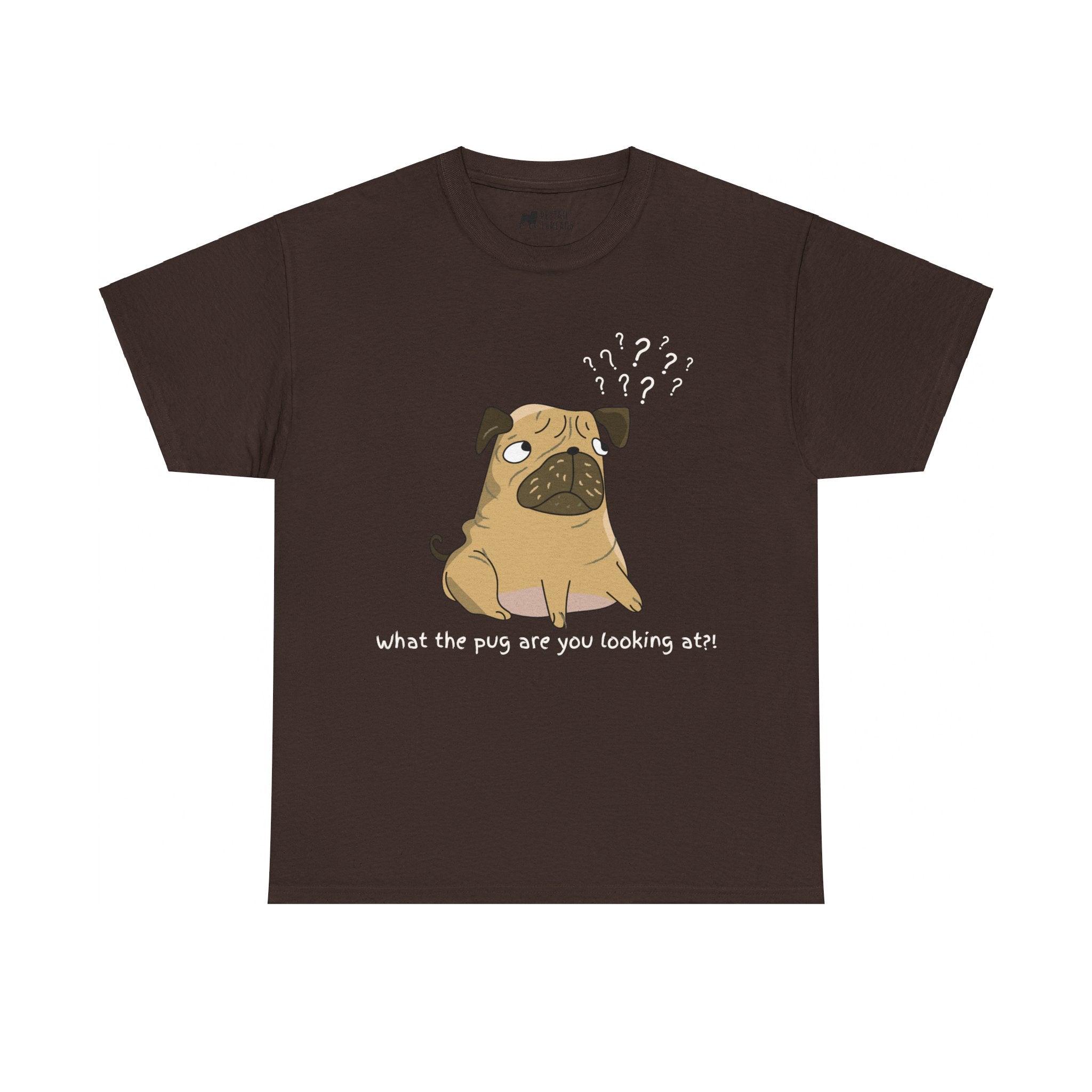 Pug T-Shirt: What The Pug Are You Looking At Pug T-Shirt: What The Pug Are You Looking At