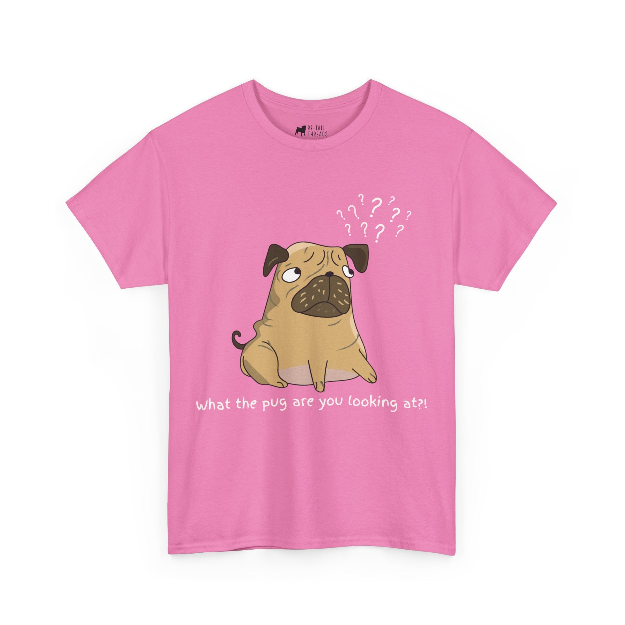 Pug T-Shirt: What The Pug Are You Looking At Pug T-Shirt: What The Pug Are You Looking At