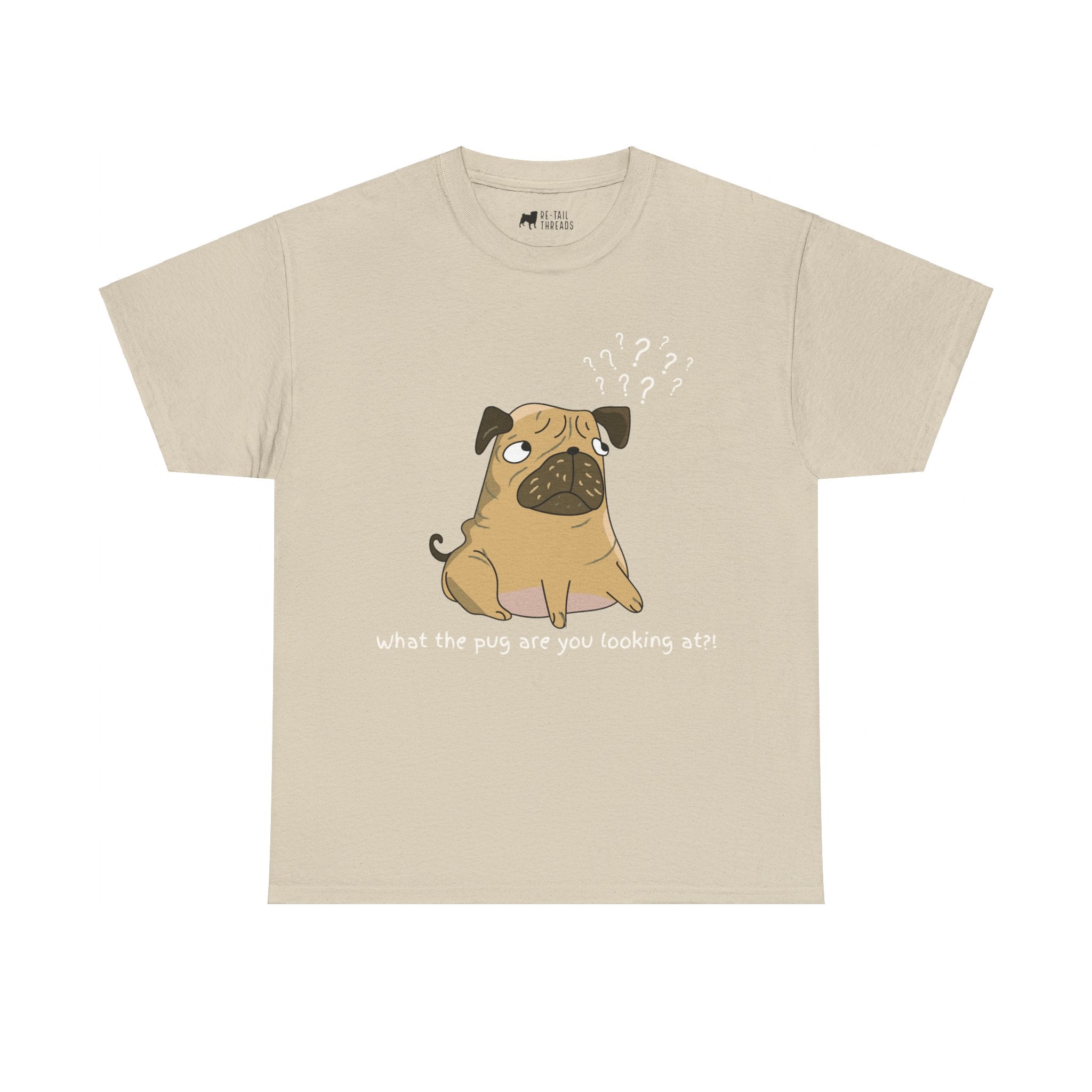 Pug T-Shirt: What The Pug Are You Looking At Pug T-Shirt: What The Pug Are You Looking At