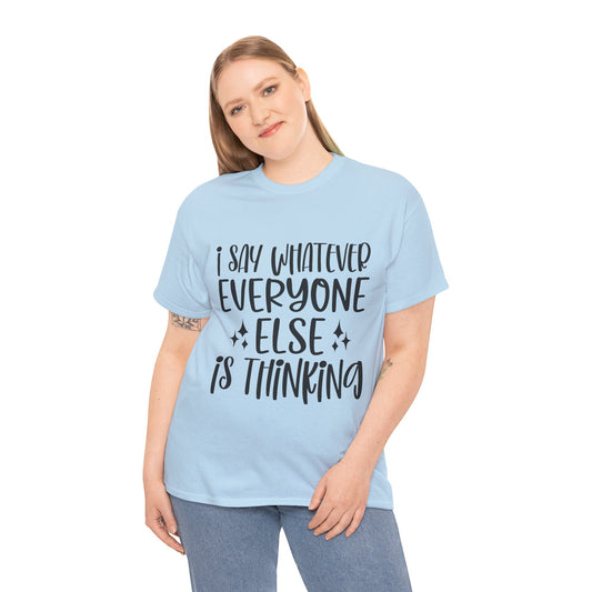 Funny T-Shirt: I Say What Everyone Else is Thinking