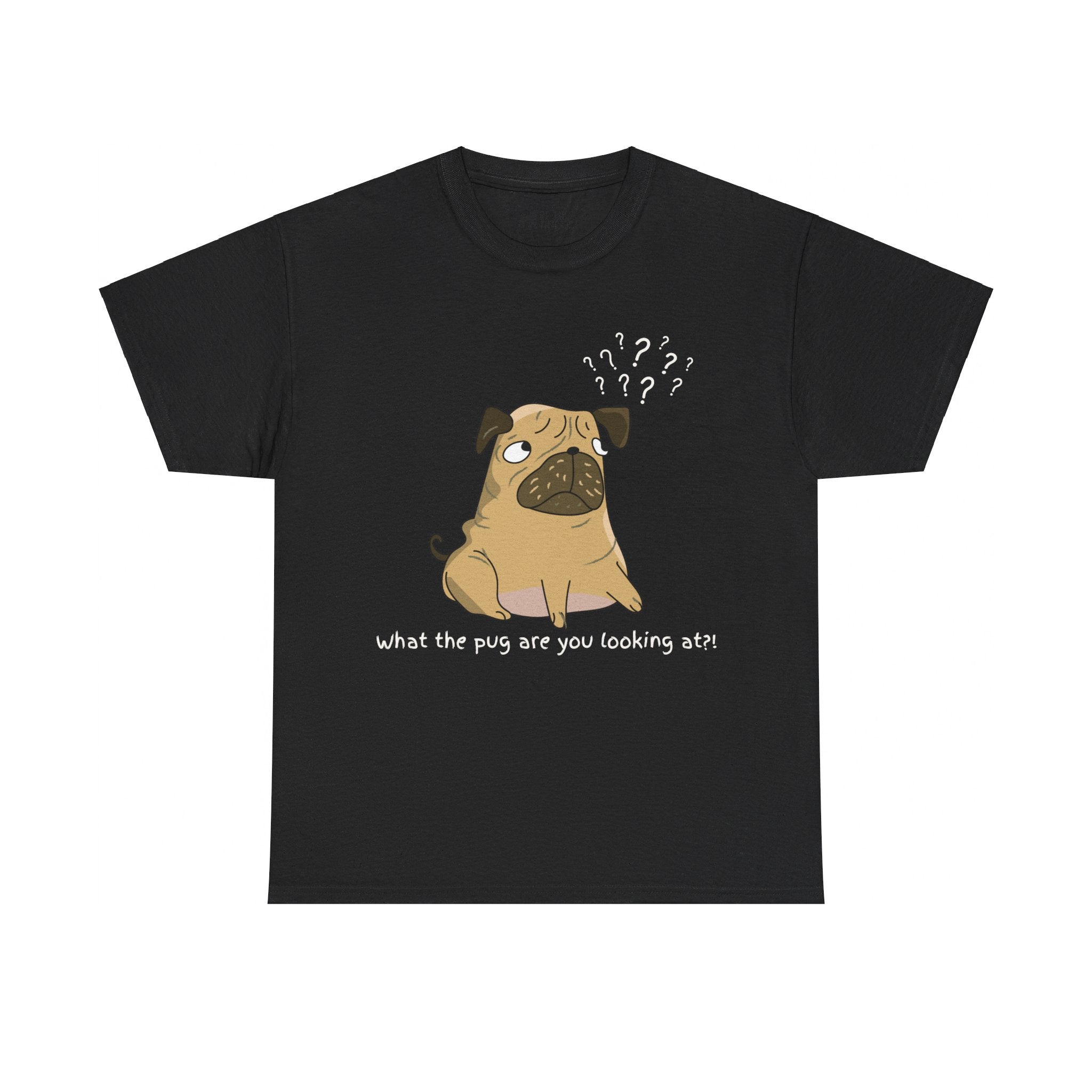 Pug T-Shirt: What The Pug Are You Looking At Pug T-Shirt: What The Pug Are You Looking At