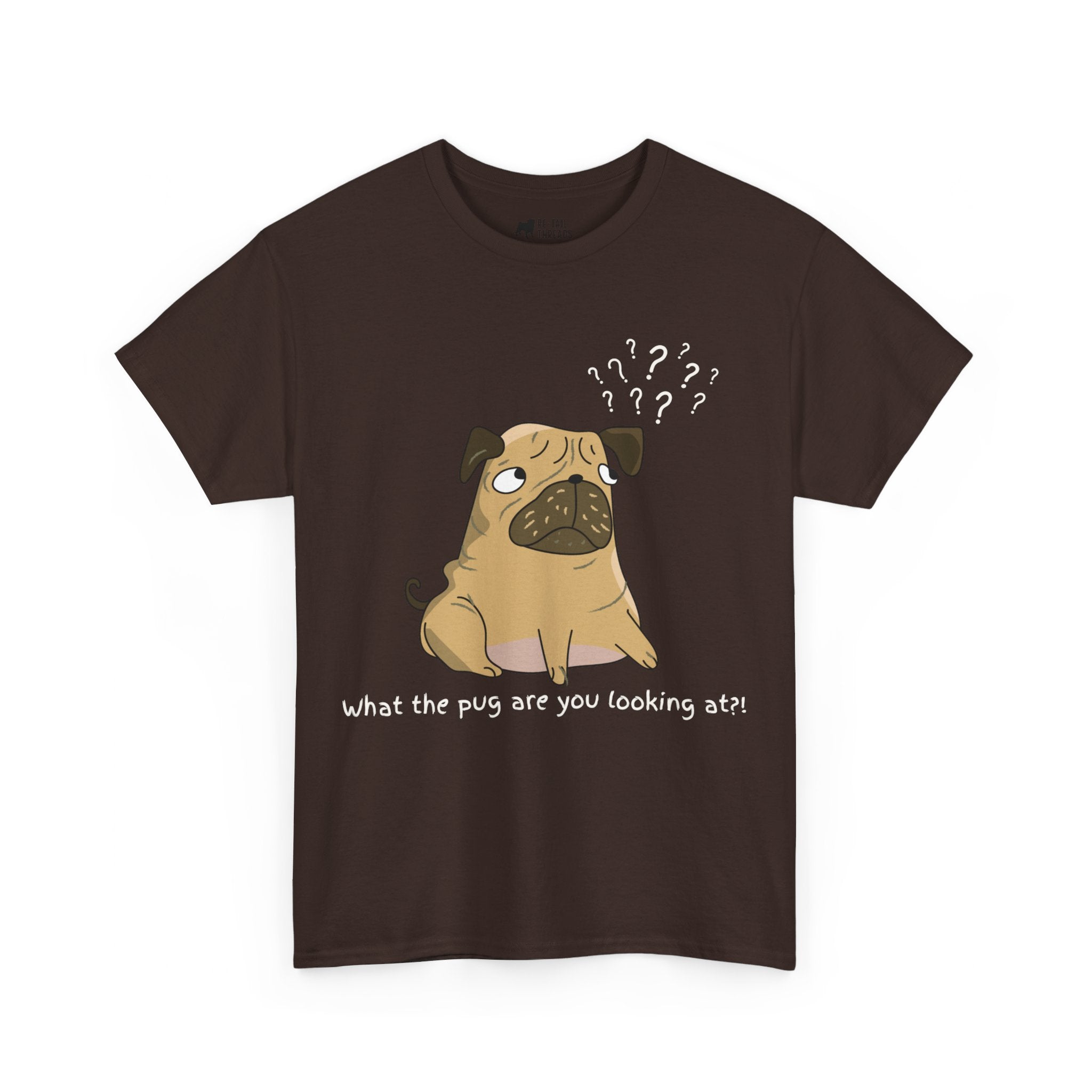 Pug T-Shirt: What The Pug Are You Looking At Pug T-Shirt: What The Pug Are You Looking At