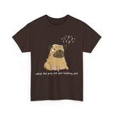 Pug T-Shirt: What The Pug Are You Looking At Pug T-Shirt: What The Pug Are You Looking At