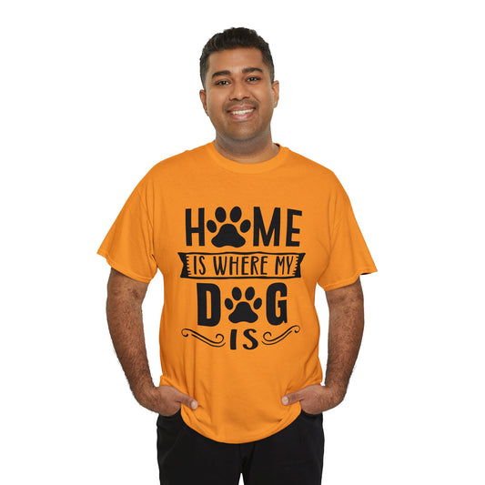 Dog T-Shirt: Home Is Where My Dog Is
