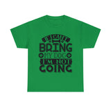 Dog T-Shirt: If I Can't Bring Dog I'm Not Going Dog T-Shirt: If I Can't Bring Dog I'm Not Going