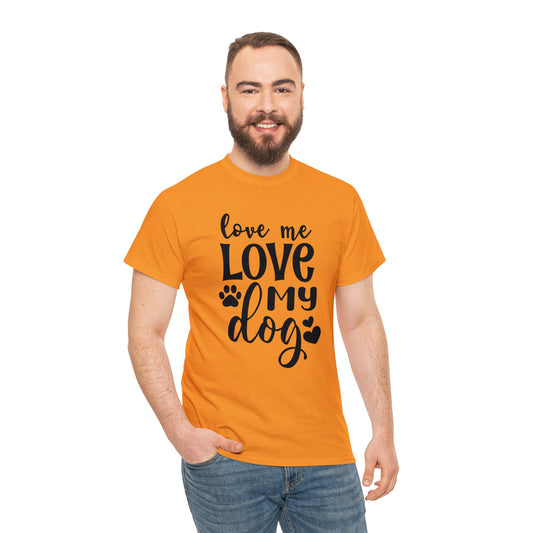 Dog T-Shirt: Love Me Love My Dog