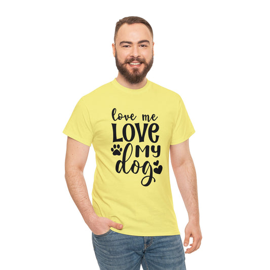 Dog T-Shirt: Love Me Love My Dog