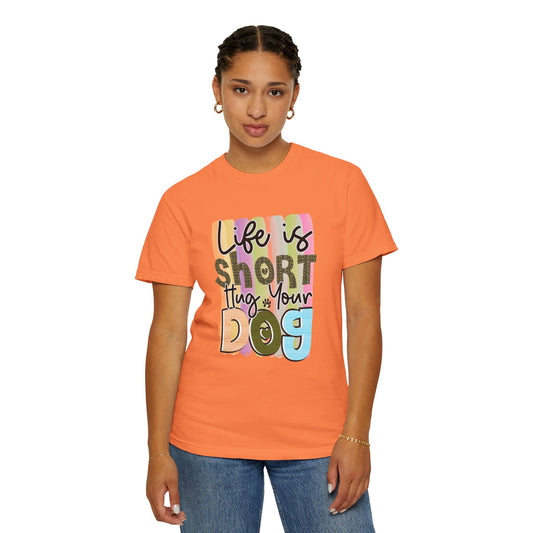 Dog T-Shirt: Life Is Short Hug Your Dog