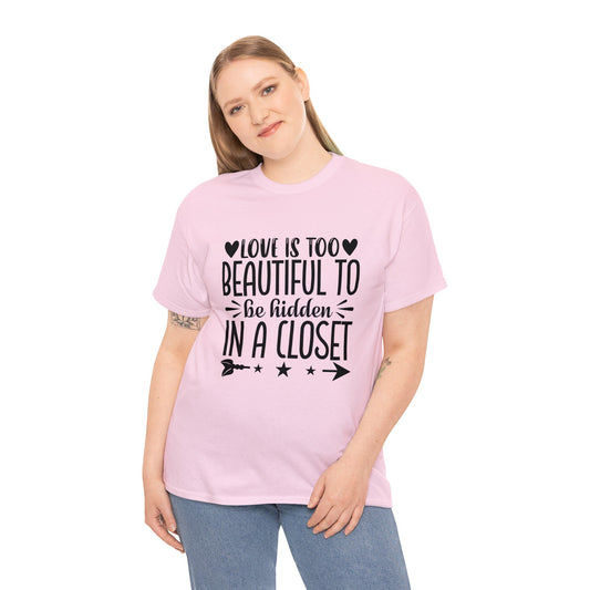 PRIDE T-Shirt: Love too Beautiful Hidden in Closet