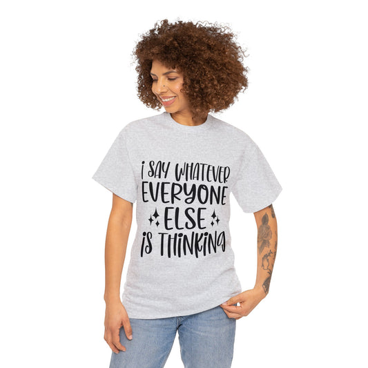 Funny T-Shirt: I Say What Everyone Else is Thinking