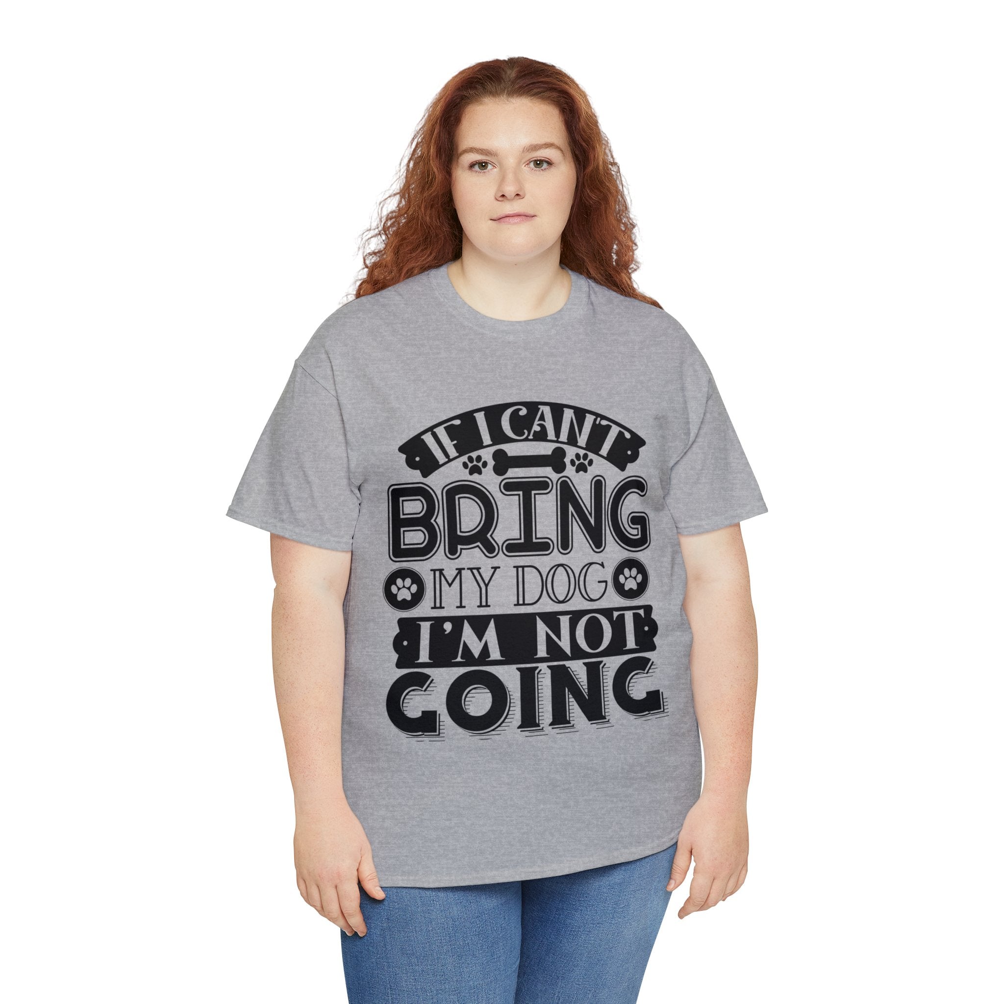 Dog T-Shirt: If I Can't Bring Dog I'm Not Going Dog T-Shirt: If I Can't Bring Dog I'm Not Going