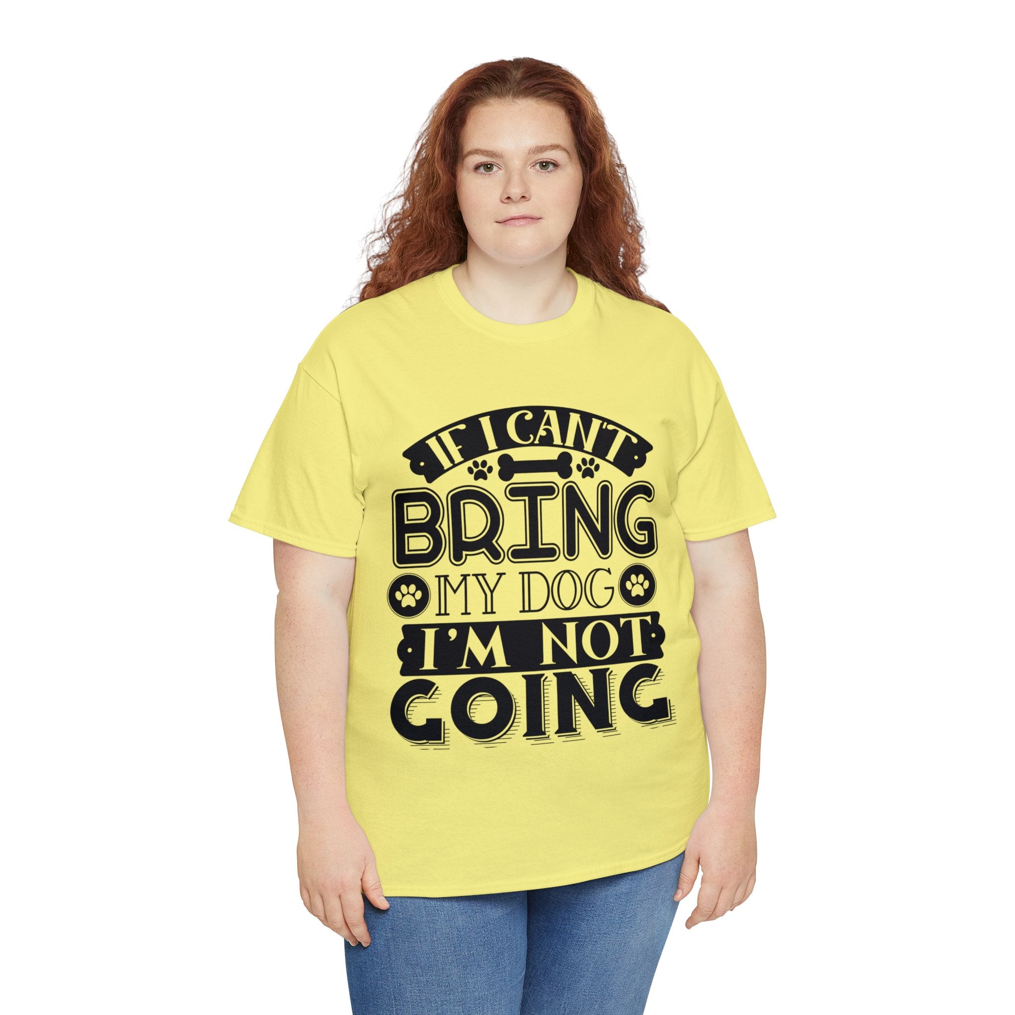 Dog T-Shirt: If I Can't Bring Dog I'm Not Going Dog T-Shirt: If I Can't Bring Dog I'm Not Going