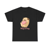 Pug T-Shirt: Hug A Pug Pug T-Shirt: Hug A Pug