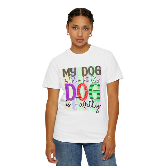 Dog T-Shirt: My Dog Is Not A Pet My Dog Is Family #1