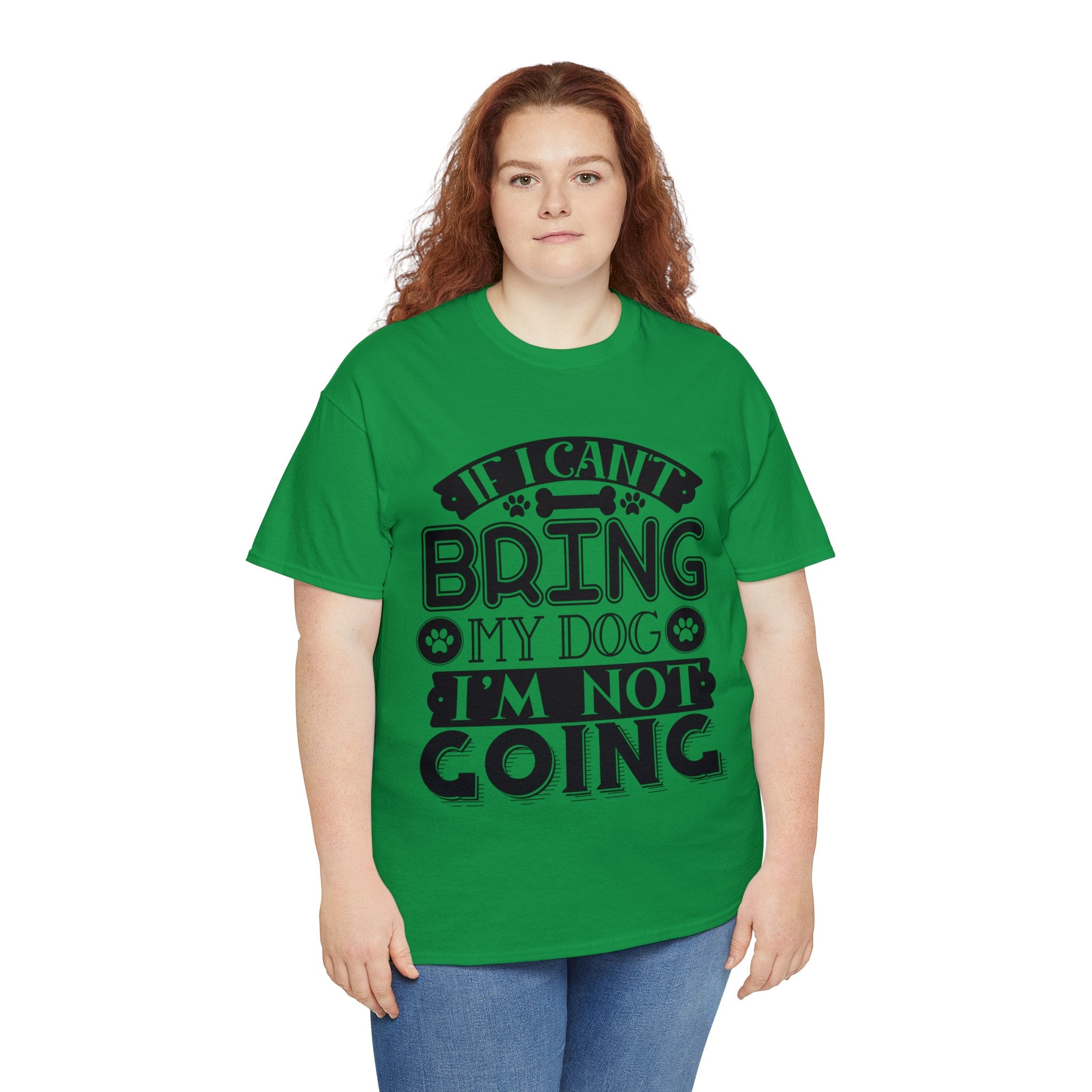 Dog T-Shirt: If I Can't Bring Dog I'm Not Going Dog T-Shirt: If I Can't Bring Dog I'm Not Going