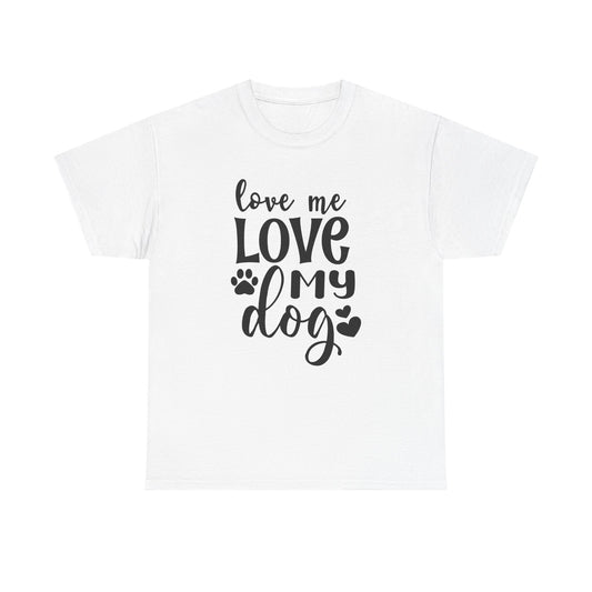 Dog T-Shirt: Love Me Love My Dog