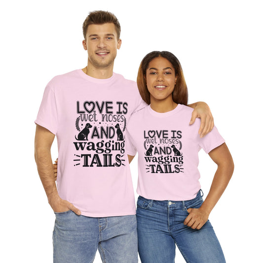 Dog T-Shirt: Love Wet Noses Wagging Tails