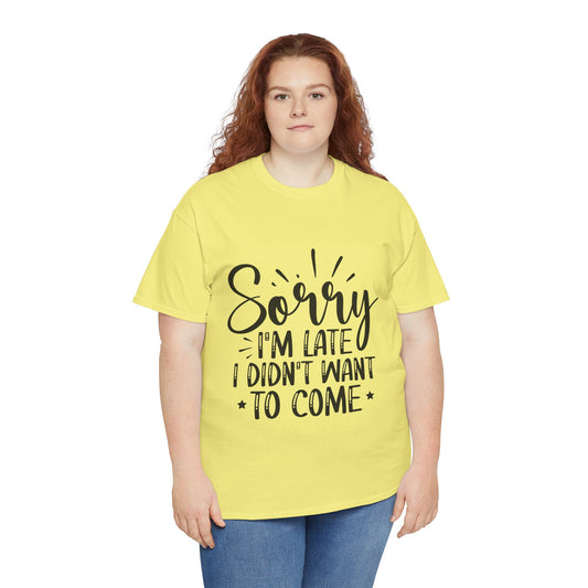 Funny T-Shirt: Sorry Late / Didn't Want to Come