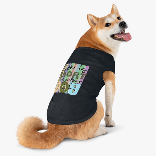 Pet Shirt: Life is Short, Hug Your Dog