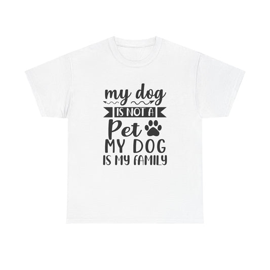 Dog T-Shirt: My Dog Is Not A Pet My Dog Is Family #2