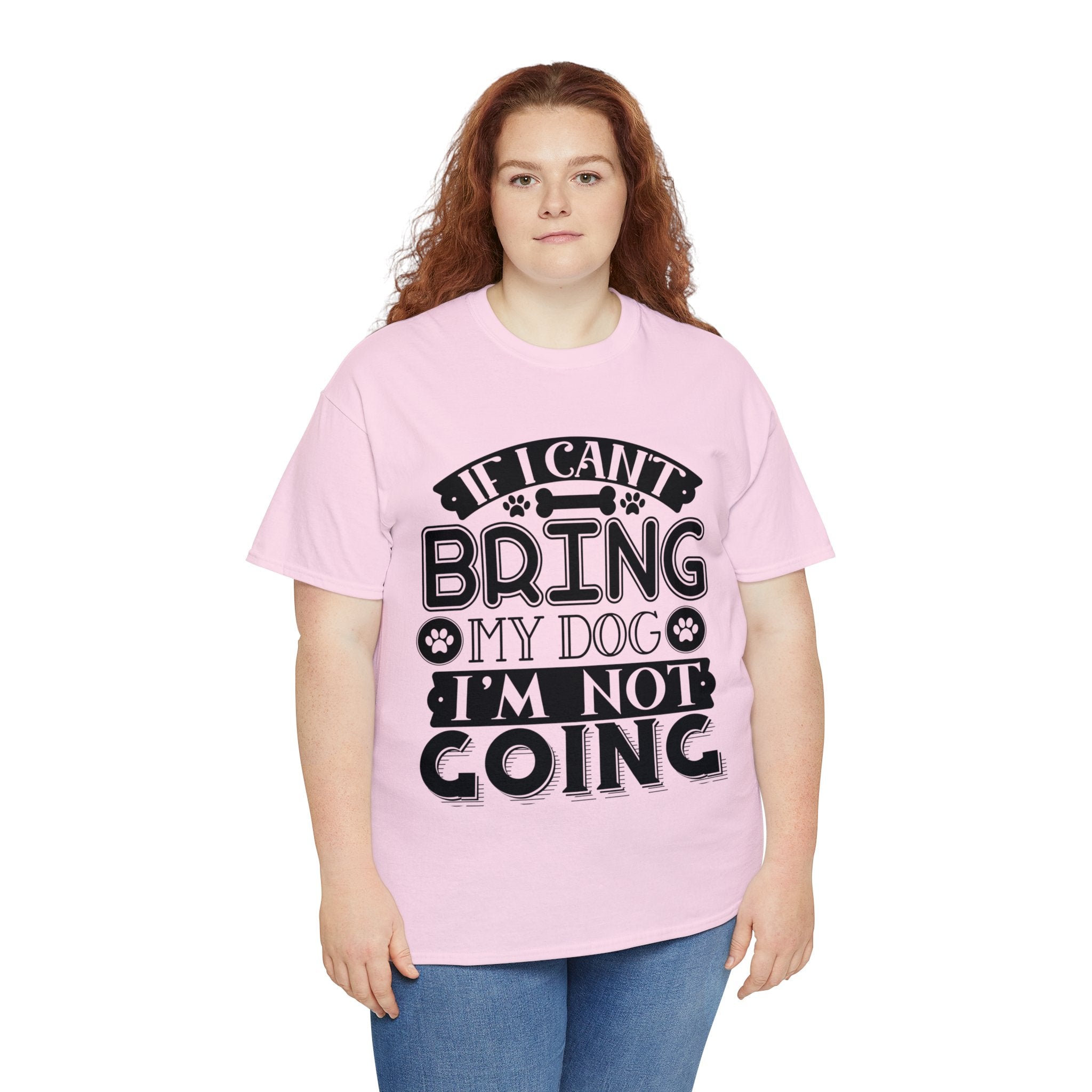 Dog T-Shirt: If I Can't Bring Dog I'm Not Going Dog T-Shirt: If I Can't Bring Dog I'm Not Going
