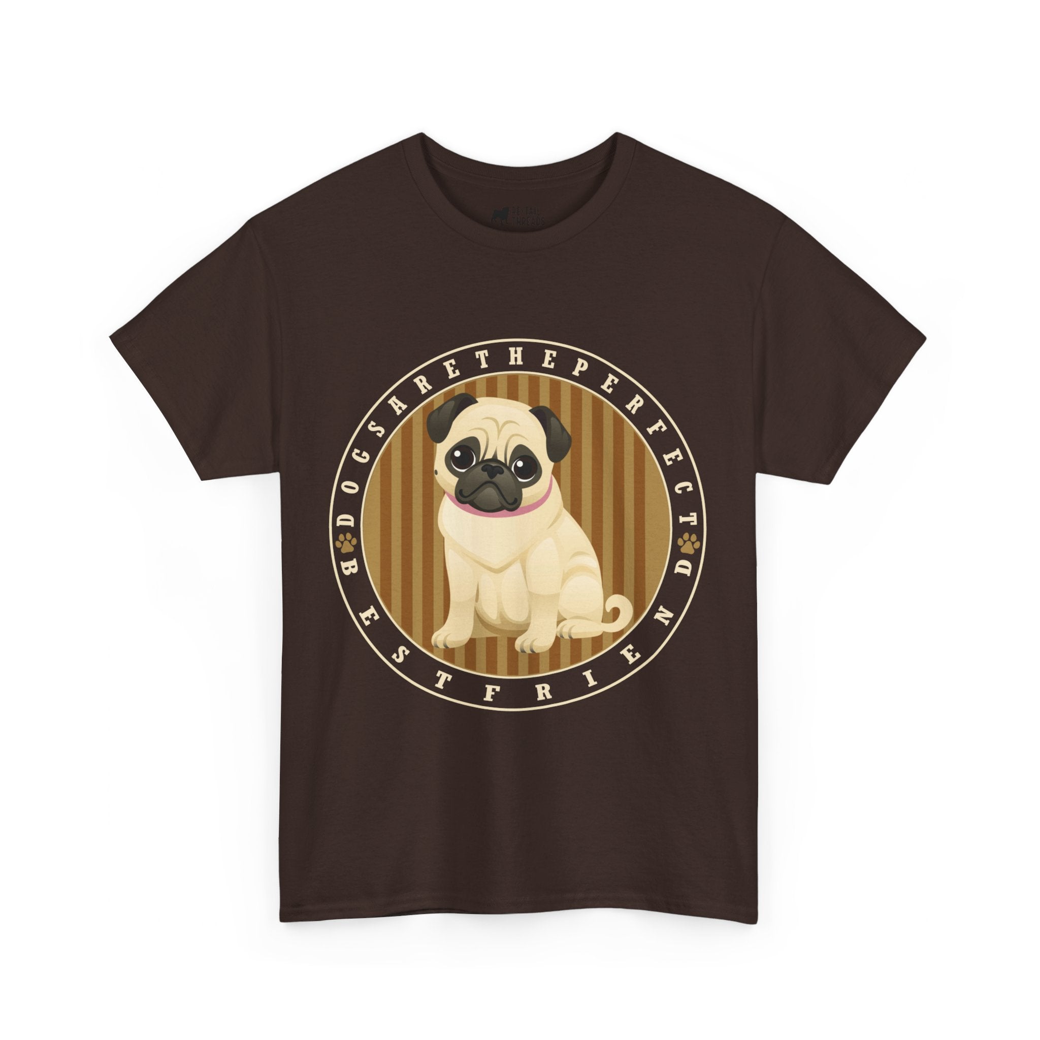 Pug T-Shirt: Dogs Are The Perfect Best Friend Pug T-Shirt: Dogs Are The Perfect Best Friend