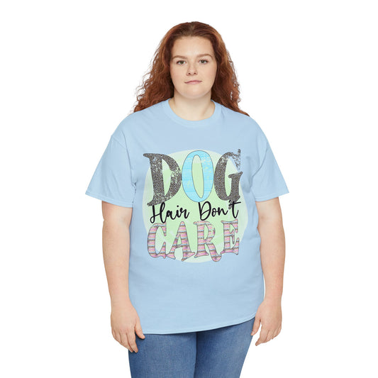 Dog T-Shirt: Dog Hair Don't Care