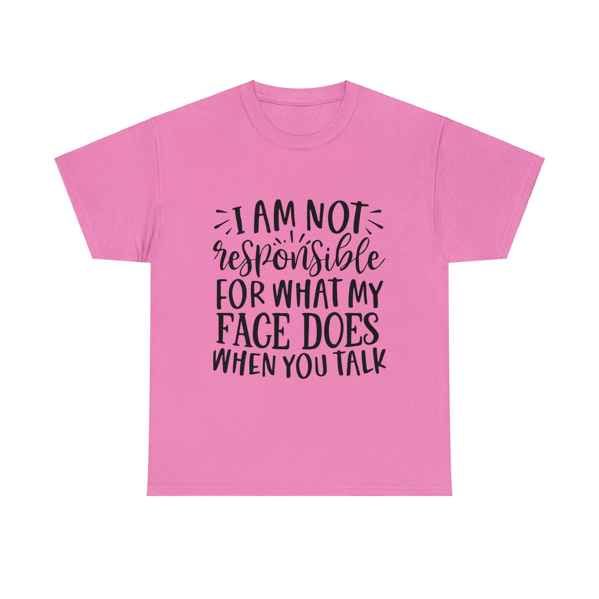 Funny T-Shirt: Responsible For My Face When You Talk