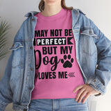 Dog T-Shirt: No Perfect But Dog Loves Me