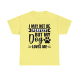 Dog T-Shirt: No Perfect But Dog Loves Me