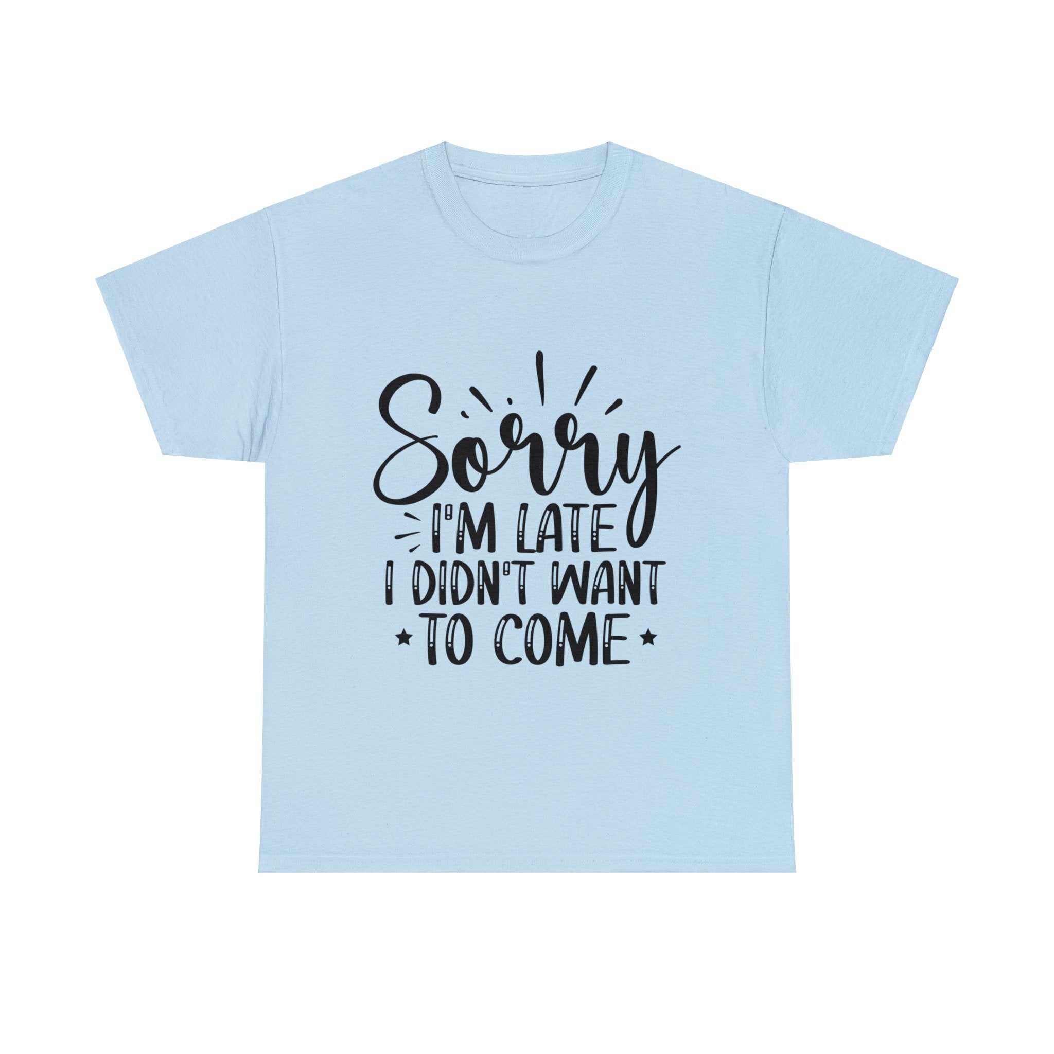 Funny T-Shirt: Sorry Late / Didn't Want to Come