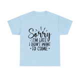 Funny T-Shirt: Sorry Late / Didn't Want to Come