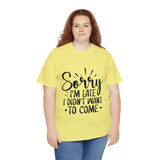 Funny T-Shirt: Sorry Late / Didn't Want to Come