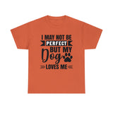 Dog T-Shirt: No Perfect But Dog Loves Me
