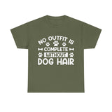 Dog T-Shirt: No Outfit Complete Dog Hair
