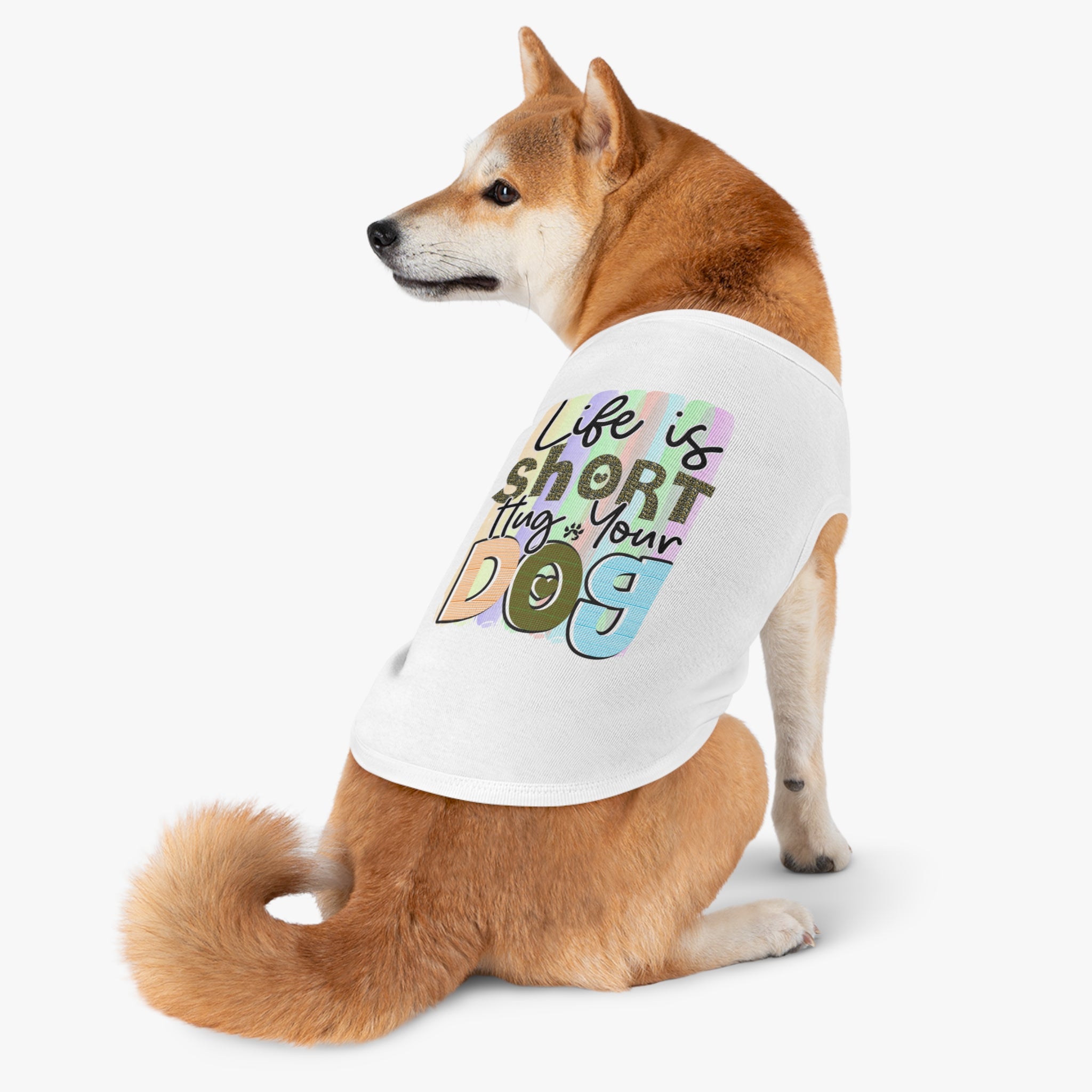 Pet Shirt: Life is Short, Hug Your Dog