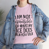 Funny T-Shirt: Responsible For My Face When You Talk