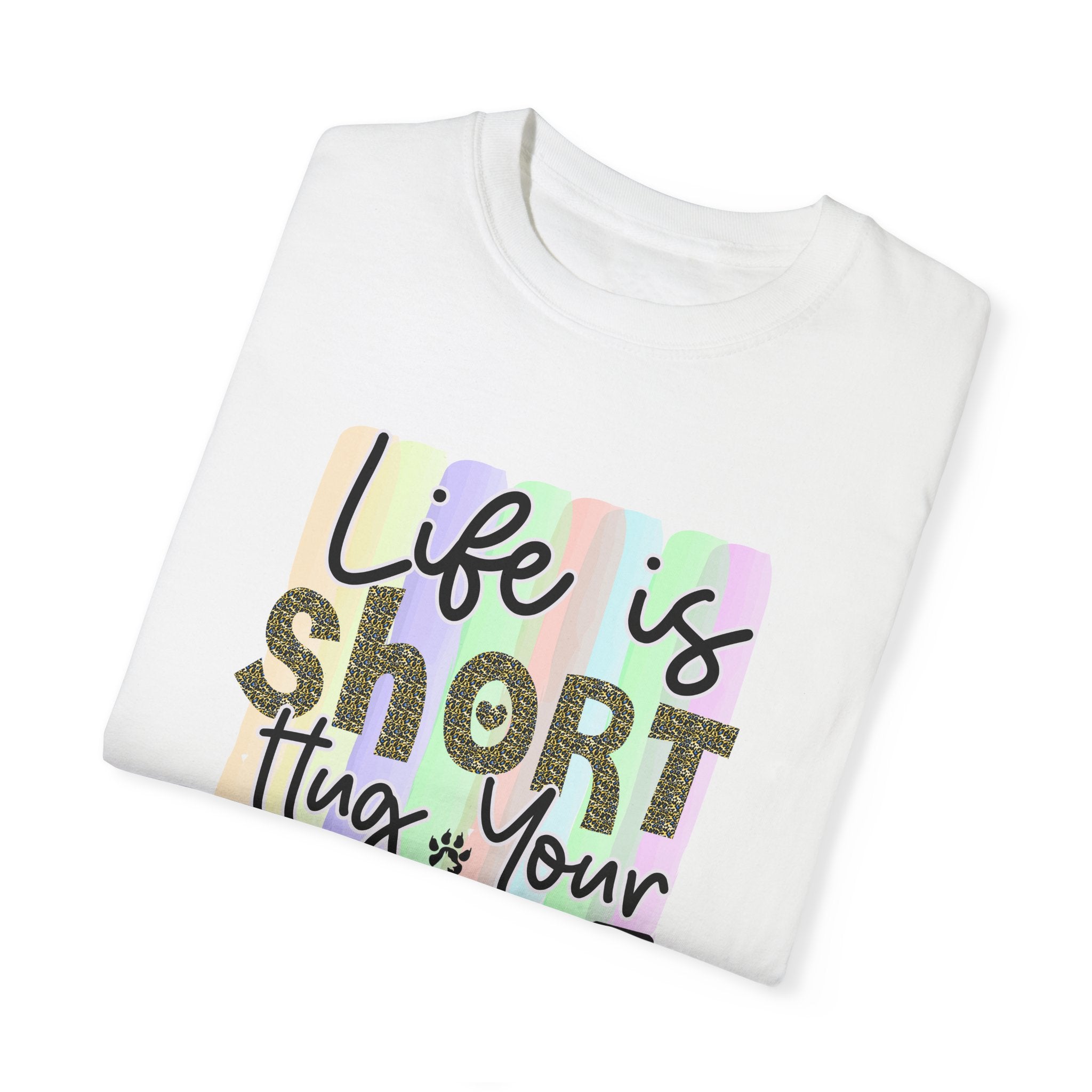 Dog T-Shirt: Life Is Short Hug Your Dog